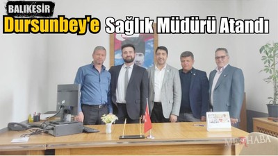Dursunbey'e Sağlık Müdürü Atandı