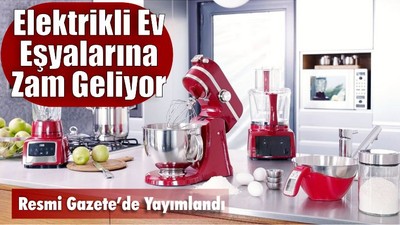 Elektrikli Ev Eşyalarına Zam Geliyor