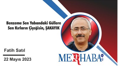 Benzeme Sen Yabandaki Güllere Sen Kırların Çiçeğisin, ŞAKAYIK