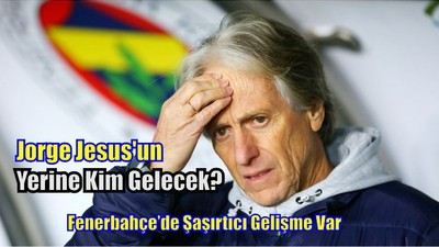 Jorge Jesus'un Yerine kim gelecek?