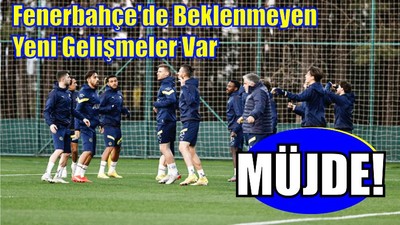 Fenerbahçe'de Yeni Gelişmeler Var
