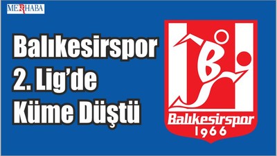Balıkesirspor 2. Lig’de Küme Düştü