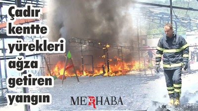 Çadır Kent'de Yangın !