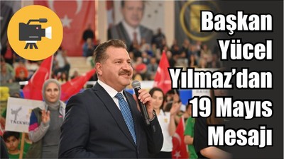 Başkan Yücel Yılmaz’dan 19 Mayıs Mesajı