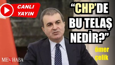 Ömer Çelik: ''CHP'nin Bu telaşı Nedir?''