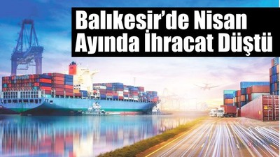 Balıkesir’de İhracat Düştü