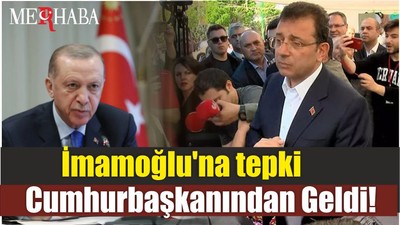 İmamoğlu'na tepki Cumhurbaşkanından Geldi!
