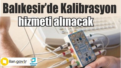 Kalibrasyon (Metroloji) hizmeti alınacak