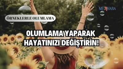 Olumlama Yaparak Hayatınızı Değiştirin
