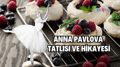 Anna Pavlova Tatlısı ve Hikayesi
