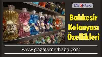 Balıkesir Kolonyası Özellikleri