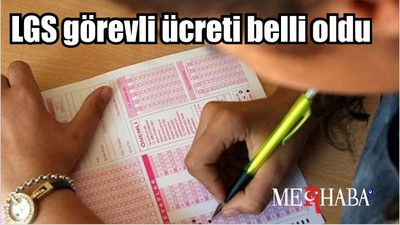 LGS görevli ücreti belli oldu 2023 ÖSYM LGS sınav görevlileri…