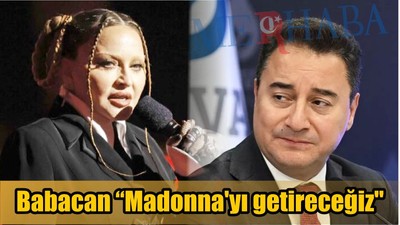 Babacan "Madonna'yı getireceğiz"