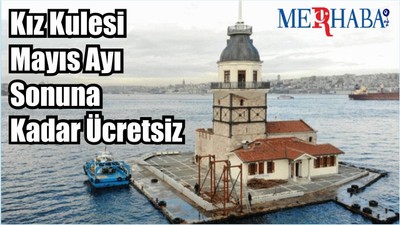 Kız Kulesi Mayıs Ayı Sonuna Kadar Ücretsiz