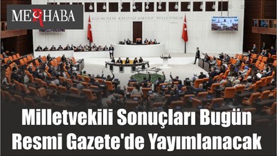 Milletvekili Sonuçları Bugün Resmi Gazete'de Yayımlanacak