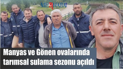 Manyas ve Gönen ovalarında tarımsal sulama sezonu açıldı