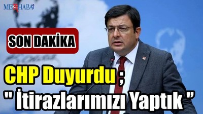 CHP Duyurdu ; '' İtirazlarımızı Yaptık ''