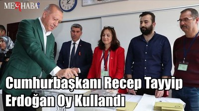 Cumhurbaşkanı Recep Tayyip Erdoğan Oy Kullandı