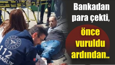 Bankadan para çekti, önce vuruldu ardından…