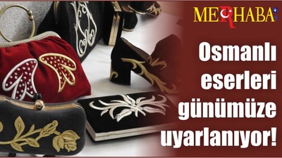 Osmanlı eserleri günümüze uyarlanıyor!