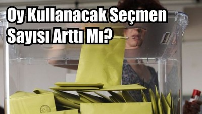 Oy Kullanacak Seçmen Sayısı Arttı Mı?