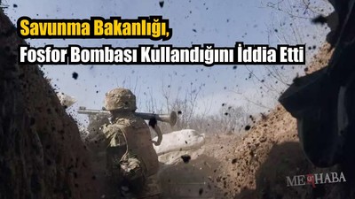 Fosfor Bombası Kullandılar