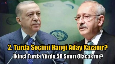 İkinci Turda Seçimi Hangi Aday Kazanır?