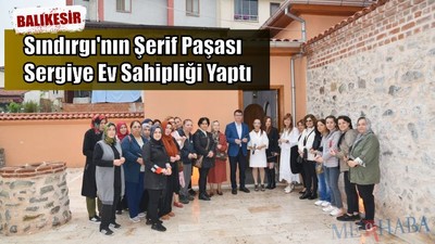 Sındırgı'nın Şerif Paşası Sergiye Ev Sahipliği Yaptı