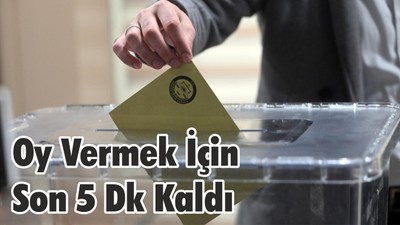 Oy Vermek İçin Son 5 Dk Kaldı