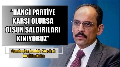 "Hangi Partiye Karşı Olursa Olsun Saldırıları Kınıyoruz"