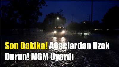 Son Dakika! Ağaçlardan Uzak Durun! MGM Uyardı