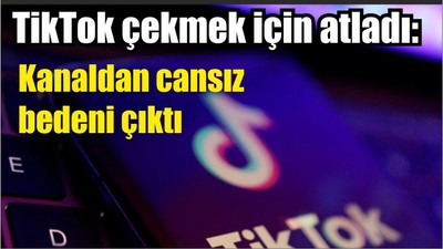TikTok videosu çekmek için atladı: Kanaldan cansız bedeni çıktı