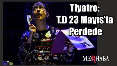 Tiyatro: T.D 23 Mayıs’ta Perdede