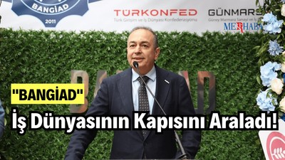 Bangiad İş Dünyasının Kapısını Araladı