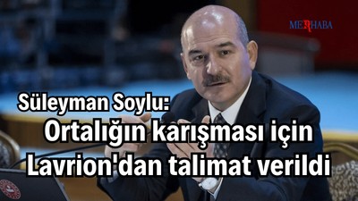 Bakan Soylu: Lavrion'dan Talimat Verildi
