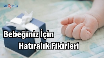 Bebeğiniz İçin Hatıralık Fikirleri
