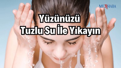 Yüzünüzü Tuzlu Su İle Yıkayın