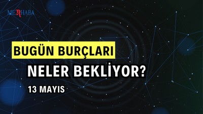 Günlük Burç Yorumları: 13 Mayıs
