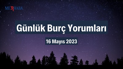 Günlük Burç Yorumları: 16 Mayıs