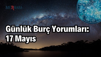 Günlük Burç Yorumları: 17 Mayıs
