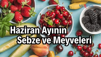 Haziran Ayının Sebze ve Meyveleri