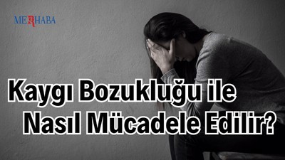 Kaygı Bozukluğu İle Mücadele