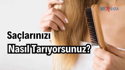 Saçınızı Nasıl Tarıyorsunuz?