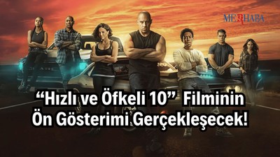“Hızlı ve Öfkeli 10” Ön Gösterimi
