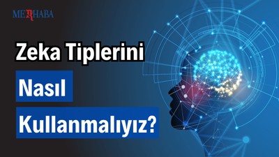 Zeka Tiplerini Nasıl Kullanmalıyız?