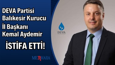 Deva Partisi Balıkesir Kurucusu'ndan İstifa
