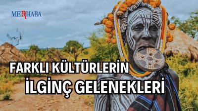 Farklı Kültürlerin İlginç Gelenekleri