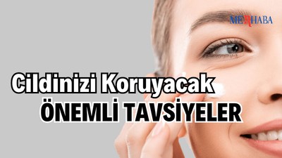 Cilt Sağlığınızı Koruyacak Öneriler