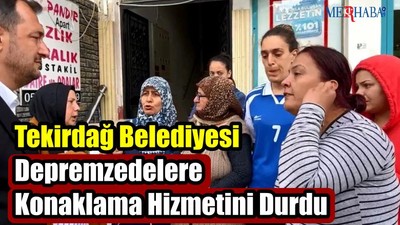 Tekirdağ Belediyesi Depremzedelere Konaklama Hizmetini Durdu