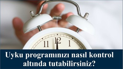 Uyku programınızı nasıl kontrol altında tutabilirsiniz?